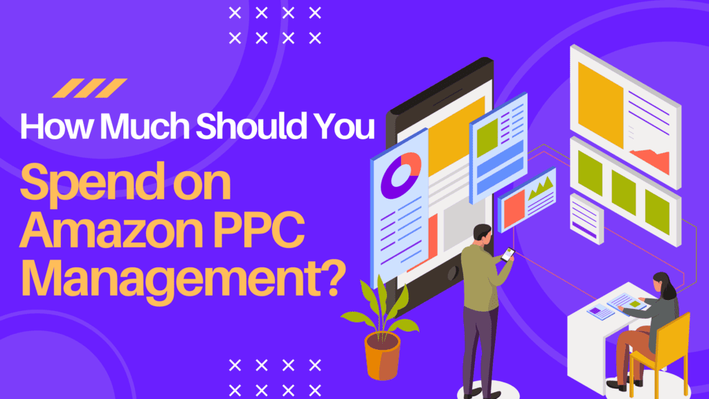 How Much Should You Spend on Amazon PPC Management? 