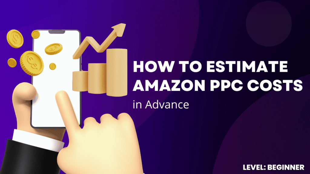 How to Estimate Amazon PPC Costs in Advance   