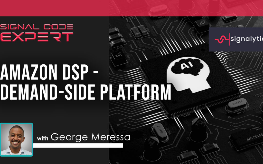 SIGCE007 – Amazon DSP – Demand-Side Platform with George Meressa