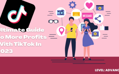 Ultimate Guide To More Profits With TikTok In 2023