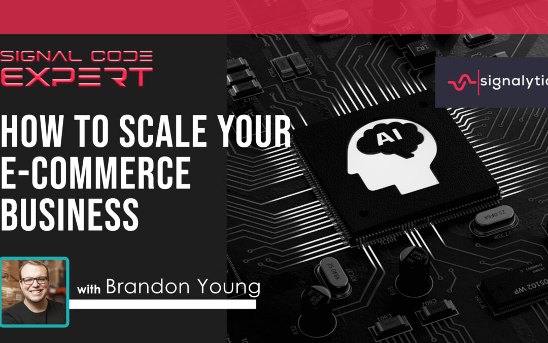 SIGCE012 – How to Scale Your E-Commerce Business: Insights from Brandon Young