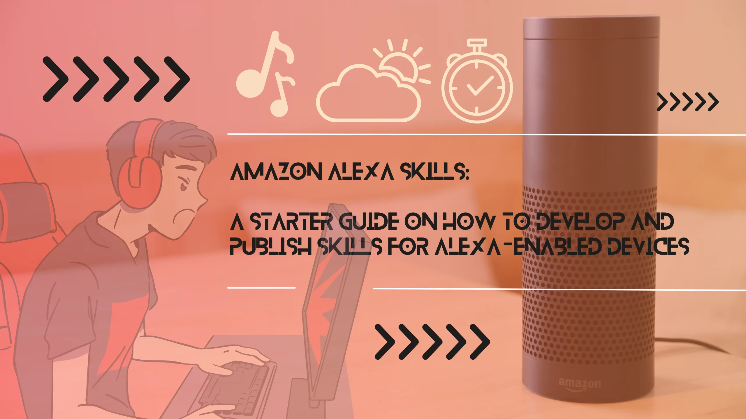 Amazon Alexa Skills- A Starter Guide on How to Develop and Publish Skills for Alexa-Enabled Devices